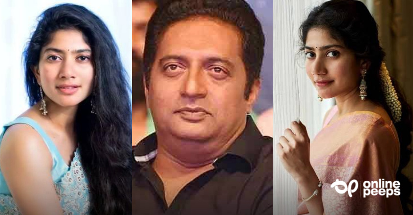 ‘ നിങ്ങള്‍ക്കൊപ്പം ഞങ്ങളുണ്ട്’ ; സായ്  പല്ലവിക്ക് പിന്തുണയുമായി പ്രകാശ് രാജ്‌